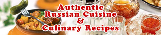 Authentic Russian Cuisine and culinary  recipes.